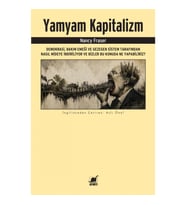 Yamyam Kapitalizm: Demokrasi, Bakım Emeği ve Gezegen Sistem Tarafından Nasıl Mideye İndiriliyor ve B