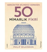 Gerçekten Bilmeniz Gereken 50 Mimarlık Fikri