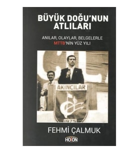 Büyük Doğu'nun Atlıları - Anılar, Olaylar, Belgelerle MTTB'nin Yüz Yılı