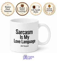Sarcasm Is My Love Language Temalı İroni Sevenlere Esprili İngilizce Kahve Kupası Hediye