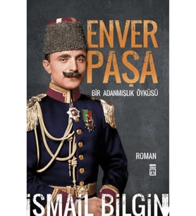 ENVER PAŞA  İSMAİL BİLGİN  TİMAŞ