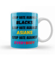 STOP HATE AGAINST blacks Asians Everybody Stop Hate Asian Black Llives Matter Kupa Bardak Porselen