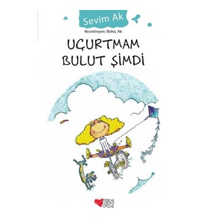 Uçurtmam Bulut Şimdi - Sevim Ak - Can Çocuk Yayınları