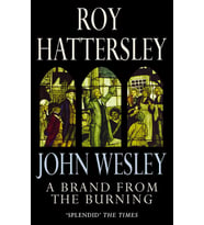 John Wesley: A Brand From The Burning: The Life Of John Wesley