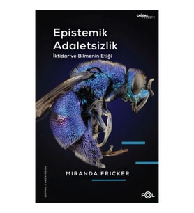 Epistemik Adaletsizlik -İktidar ve Bilmenin Etiği-
