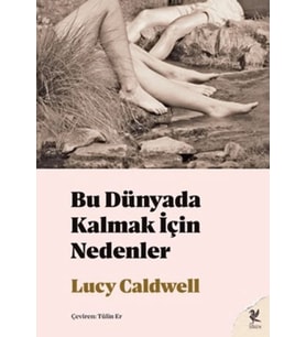 Bu Dünyada Kalmak İçin Nedenler