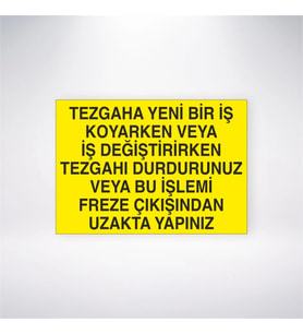 Tezgaha Yeni Bir İş Koyarken veya İş Değiştirirken Tezgahı Durdurunuz veya Bu İşlemi Freze Çıkışında