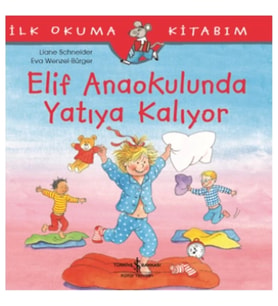 Elif Anaokulunda Yatıya Kalıyor - İlk Okuma Kitabım