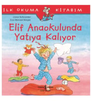 Elif Anaokulunda Yatıya Kalıyor - İlk Okuma Kitabım