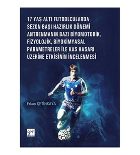 17 Yaş Altı Futbolcularda Sezon Başı Hazırlık Dönemi Antrenmanın Bazı Biyomotorik, Fizyolojik, Biyok
