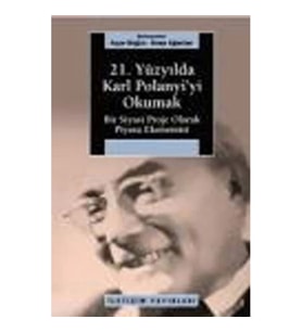21. Yüzyılda Karl Polanyi'yi Okumak: Bir Siyasal Proje Olarak Piyasa Ekonomisi