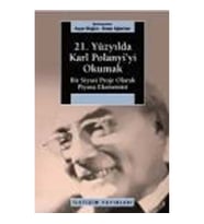 21. Yüzyılda Karl Polanyi'yi Okumak: Bir Siyasal Proje Olarak Piyasa Ekonomisi