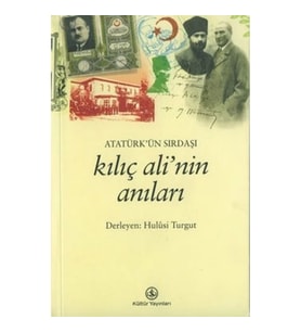 Atatürk'ün Sırdaşı Kılıç Ali'nin Anıları