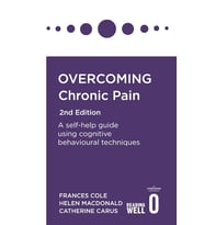 Overcoming Chronic Pain 2Nd Edition: A Self-Help Guide Using Cognitive Behavioural Techniques