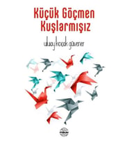 Küçük Göçmen Kuşlarmışız