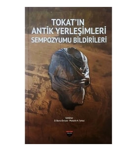 Tokat'ın Antik Yerleşimleri Sempozyumu Bildirileri