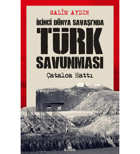 İkinci Dünya Savaşı’nda Türk Savunması: Çatalca Hattı