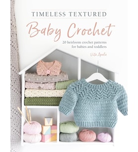 Timeless Textured Baby Crochet: 20 Heirloom Crochet Patterns For Babies And Toddlers