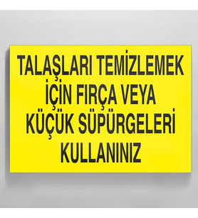 Talaşları Temizlemek İçin Fırça Veya Küçük Süpürgeleri Kullanınız Uyarı Levhası 70x100cm (Karışık)