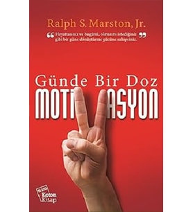 Günde Bir Doz MotiVasyon  - Ralph S. Marston, Jr.