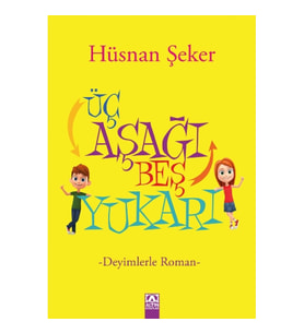 Üç Aşağı Beş Yukarı - Deyimlerle Roman