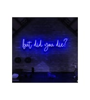 But Did You Die? Yazılı Neon Tabela