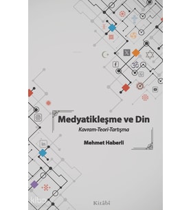 Medyatikleşme ve Din - Kavram-Teori-Tartışma Kitabi Yayınevi Mehmet Haberli