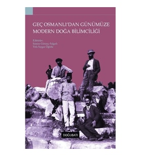 Geç Osmanlı'dan Günümüze Modern Doğa Bilimciliği