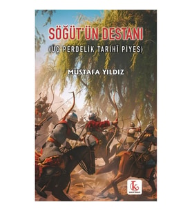 Söğüt’ün Destanı (Üç Perdelik Tarihî Piyes)