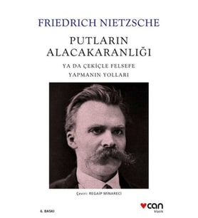 Putların Alacakaranlığı - Ya Da Çekiçle Felsefe Yapmanın Yolları