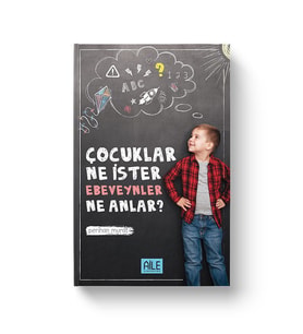 ÇOCUKLAR NE İSTER EBEVEYNLER NE ANLAR