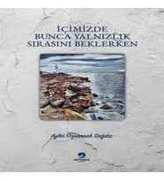 İçimizdeki Bunca Yalnızlık Sırasını Beklerken