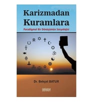 Karizmadan Kuramlara Paradigmal Bir Dönüşümün Sosyolojisi