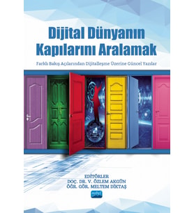 DİJİTAL DÜNYANIN KAPILARINI ARALAMAK - Farklı Bakış Açılarından Dijitalleşme Üzerine Güncel Yazılar