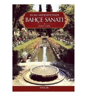 İslam Medeniyetinde Bahçe Sanatı(Ciltli)