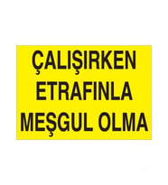 Çalışırken Etrafınla Meşgul Olma Uyarı Levhası 20x30cm (Karışık)
