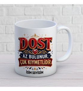 Kişiye Özel Dost Tasarımlı Az Bulunur Çok Kıymetlidir İsimli Seramik Kupa