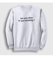 Presmono Unisex Beyaz Are You Alive Or Just Existing Sweatshirt 393958tt (Beyaz)
