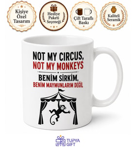 Not My Circus Not My Monkeys Benim Sirkim Değil Yazılı Komik Kupa Bardak Hediye