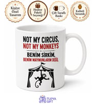 Not My Circus Not My Monkeys Benim Sirkim Değil Yazılı Komik Kupa Bardak Hediye