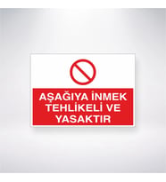 Aşağıya İnmek Tehlikeli ve Yasaktır 21x28 Arkası Yapışkanlı Levha