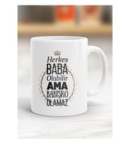 Herkes Baba Olabilir Ama Babişko Olamaz Kupa Bardak - Resimli Kupa Bardak - Hediyelik Bardak