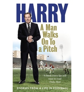A Man Walks On To A Pitch: Stories From A Life In Football