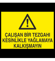 Çalışan Bir Tezgahı Kesinlikle Yağlamaya Kalkışma Uyarı Levhası 40x60cm (Karışık)