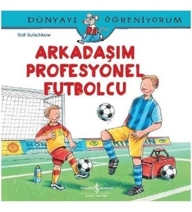 Dünyayı Öğreniyorum - Arkadaşım Profesyonel Futbolcu