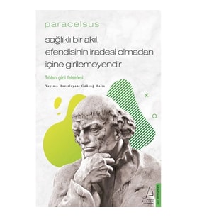 Paracelsus / Sağlıklı Bir Akıl, Efendisinin İradesi Olmadan İçine Girilemeyendir