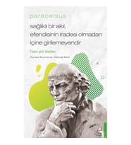Paracelsus / Sağlıklı Bir Akıl, Efendisinin İradesi Olmadan İçine Girilemeyendir