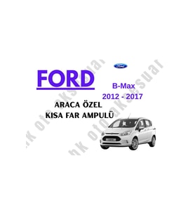 Ford B-Max 2012 - 2017 Araca Özel Kısa Far Ampulü h7