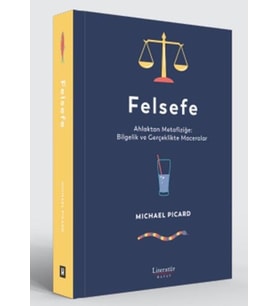 Felsefe Ahlaktan Metafiziğe Bilgelik ve Gerçeklikte Maceralar - Michael Picard / Ciltli