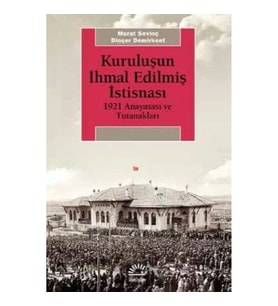 Kuruluşun İhmal Edilmiş İstisnası 1921 Anayasası ve Tutanakları